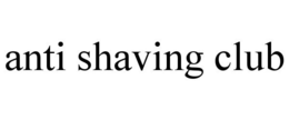 ANTI SHAVING CLUB trademark