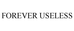 FOREVER USELESS trademark