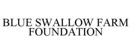 BLUE SWALLOW FARM FOUNDATION trademark