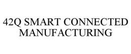 42Q SMART CONNECTED MANUFACTURING trademark