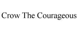CROW THE COURAGEOUS trademark