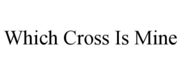 WHICH CROSS IS MINE trademark