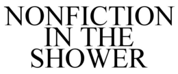 NONFICTION IN THE SHOWER trademark