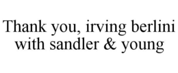 THANK YOU, IRVING BERLINI WITH SANDLER & YOUNG trademark