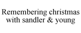 REMEMBERING CHRISTMAS WITH SANDLER & YOUNG trademark