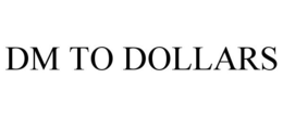 DM TO DOLLARS trademark