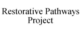 RESTORATIVE PATHWAYS PROJECT trademark