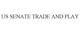 US SENATE TRADE AND PLAY trademark