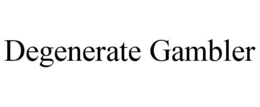 DEGENERATE GAMBLER trademark
