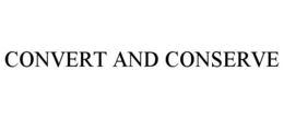 CONVERT AND CONSERVE trademark