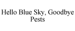 HELLO BLUE SKY, GOODBYE PESTS trademark