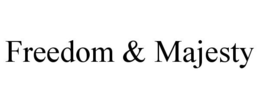 FREEDOM & MAJESTY trademark