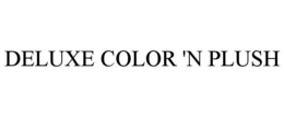 DELUXE COLOR 'N PLUSH trademark
