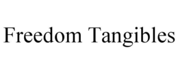 FREEDOM TANGIBLES trademark