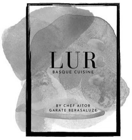 LUR BASQUE CUISINE BY CHEF AITOR GARATE BERASALUZE trademark