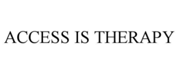 ACCESS IS THERAPY trademark
