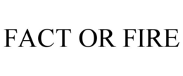 FACT OR FIRE trademark