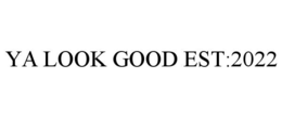 YA LOOK GOOD EST:2022 trademark
