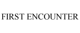 FIRST ENCOUNTER trademark