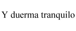 Y DUERMA TRANQUILO trademark