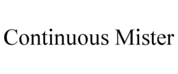 CONTINUOUS MISTER trademark
