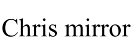 CHRIS MIRROR trademark