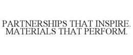 PARTNERSHIPS THAT INSPIRE. MATERIALS THAT PERFORM. trademark