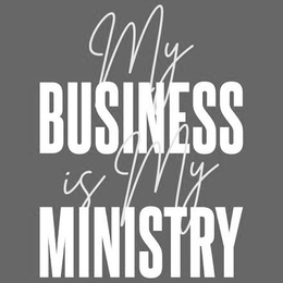 MY BUSINESS IS MY MINISTRY trademark