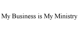 MY BUSINESS IS MY MINISTRY trademark