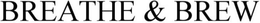 BREATHE & BREW trademark