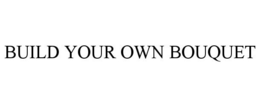 BUILD YOUR OWN BOUQUET trademark