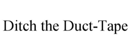DITCH THE DUCT-TAPE trademark