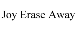 JOY ERASE AWAY trademark