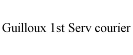 GUILLOUX 1ST SERV COURIER trademark