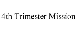 4TH TRIMESTER MISSION trademark