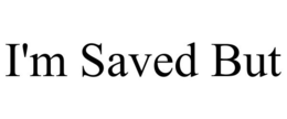 I'M SAVED BUT trademark