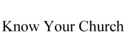 KNOW YOUR CHURCH trademark