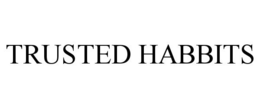 TRUSTED HABBITS trademark