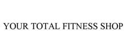 YOUR TOTAL FITNESS SHOP trademark