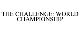THE CHALLENGE: WORLD CHAMPIONSHIP trademark