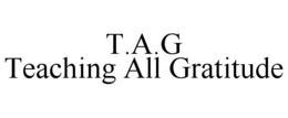 T.A.G TEACHING ALL GRATITUDE trademark