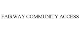 FAIRWAY COMMUNITY ACCESS trademark
