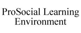 PROSOCIAL LEARNING ENVIRONMENT trademark