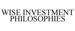 WISE INVESTMENT PHILOSOPHIES trademark