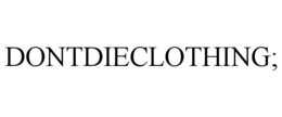 DONTDIECLOTHING; trademark