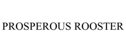 PROSPEROUS ROOSTER trademark