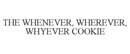 THE WHATEVER, WHENEVER, WHYEVER COOKIE trademark
