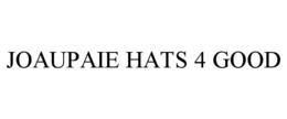 JOAUPAIE HATS 4 GOOD trademark