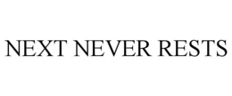 NEXT NEVER RESTS trademark