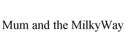 MUM AND THE MILKYWAY trademark